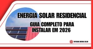 Energia Solar Residencial: Guia Completo para Instalar em 2026