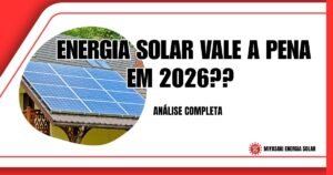 Energia Solar Vale a Pena em 2026? Análise Completa