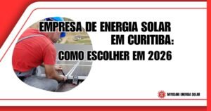 Empresa de Energia Solar em Curitiba: Como Escolher em 2026