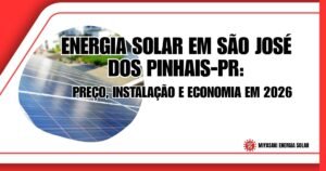 Energia Solar em São José dos Pinhais-PR: Preço e Instalação em 2026