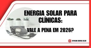 Energia Solar para Clínicas: Vale a Pena em 2026?