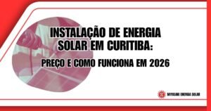 Instalação de Energia Solar em Curitiba: Preço e Como Funciona em 2026