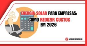 Energia Solar para Empresas: Guia Completo para Reduzir Custos em 2026
