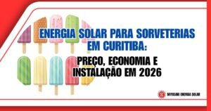 Energia Solar para Sorveterias em Curitiba: Preço, Economia e Instalação em 2026