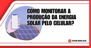 Como Monitorar a Produção da Energia Solar Pelo Celular?