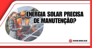 Energia Solar Precisa de Manutenção? Custos e Frequência em 2026