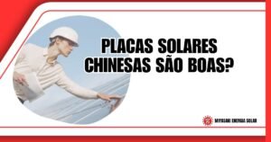 Placas Solares Chinesas São Boas?