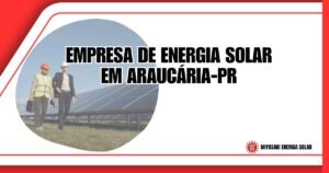 Empresa de Energia Solar em Araucária-PR: Como Escolher em 2026