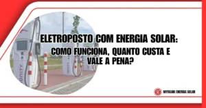 Eletroposto com Energia Solar: Como Funciona, Quanto Custa e Vale a Pena?